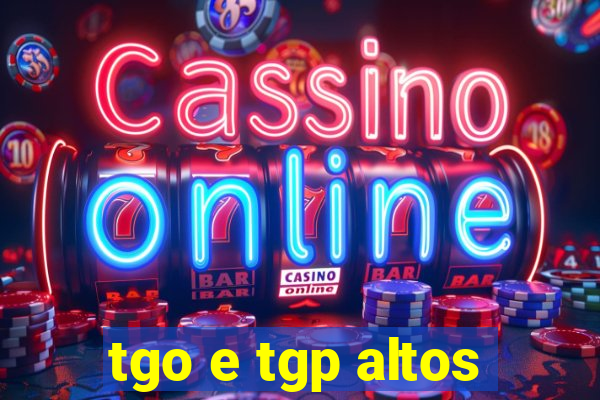 tgo e tgp altos