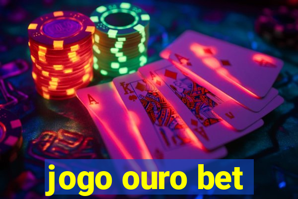 jogo ouro bet