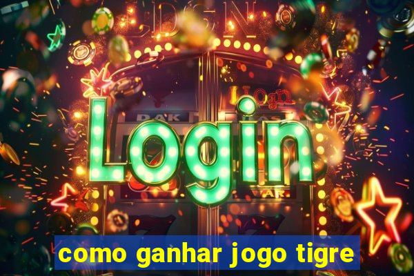 como ganhar jogo tigre