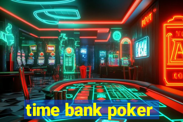 time bank poker