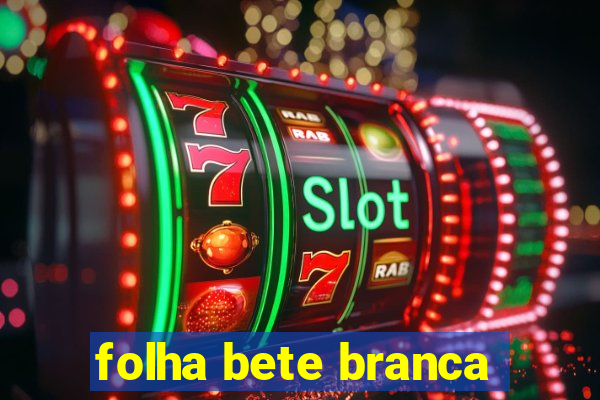 folha bete branca