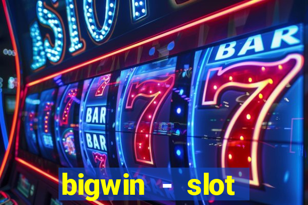 bigwin - slot casino online