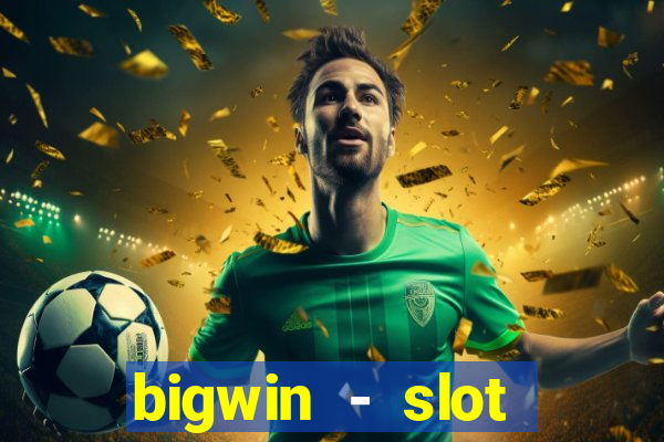 bigwin - slot casino online