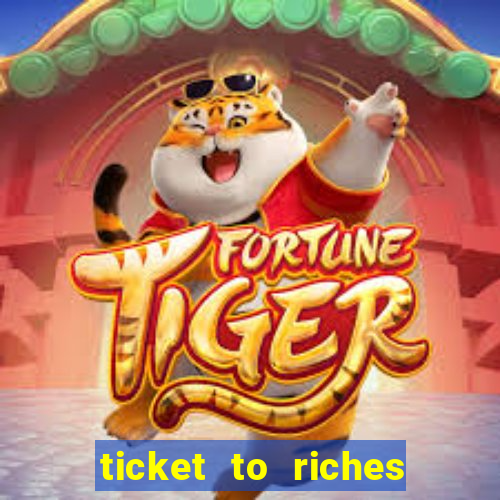 ticket to riches slot free play