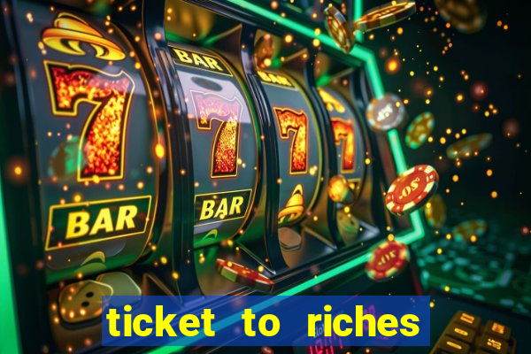 ticket to riches slot free play