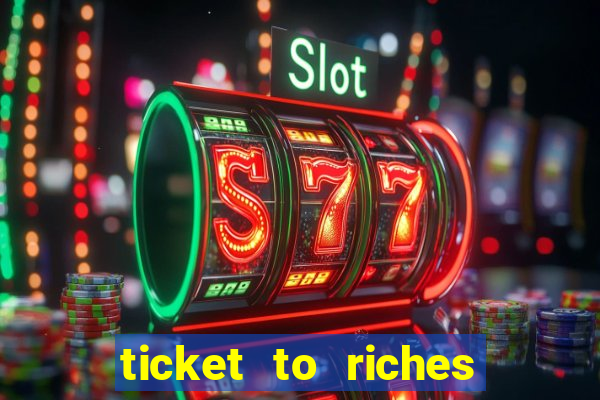 ticket to riches slot free play