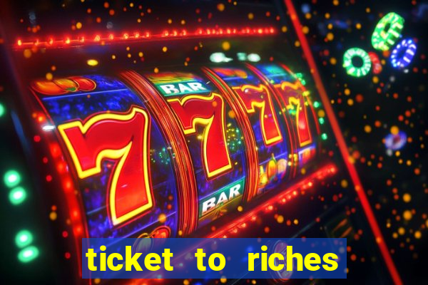 ticket to riches slot free play