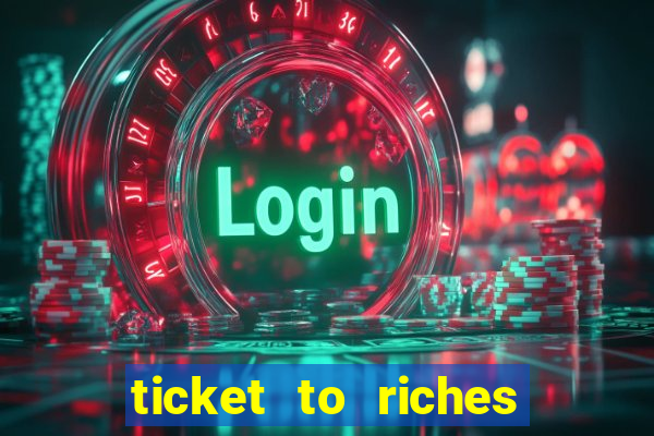 ticket to riches slot free play