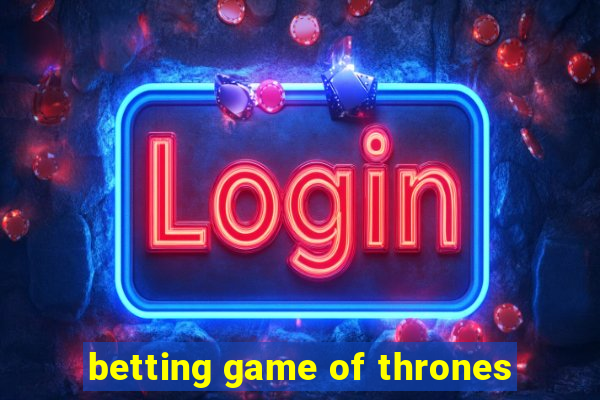 betting game of thrones