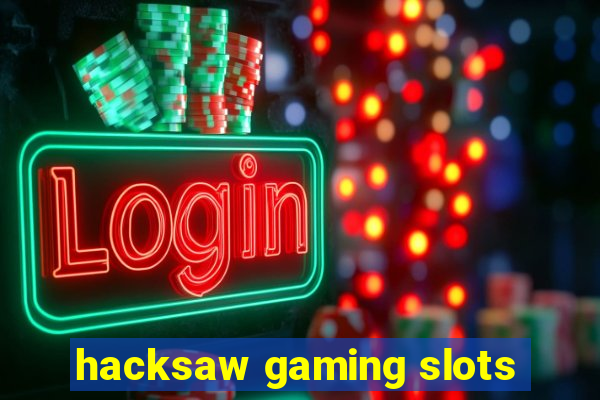 hacksaw gaming slots