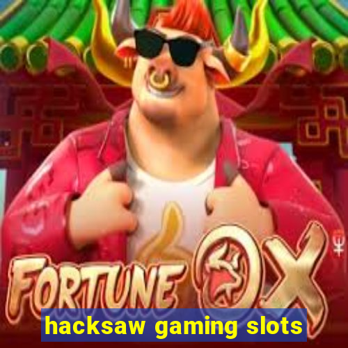 hacksaw gaming slots