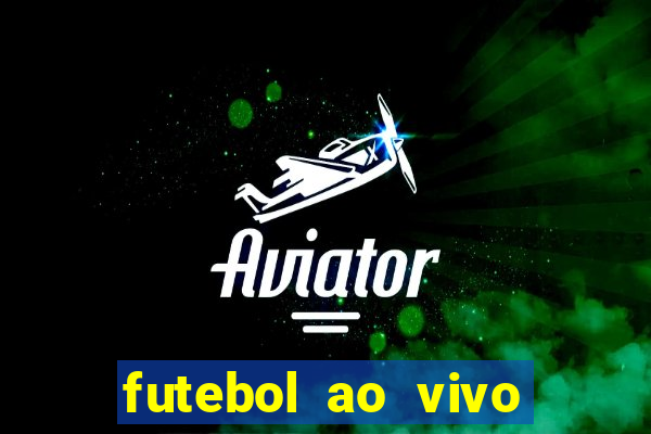 futebol ao vivo hoje futemax