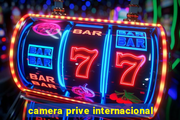 camera prive internacional