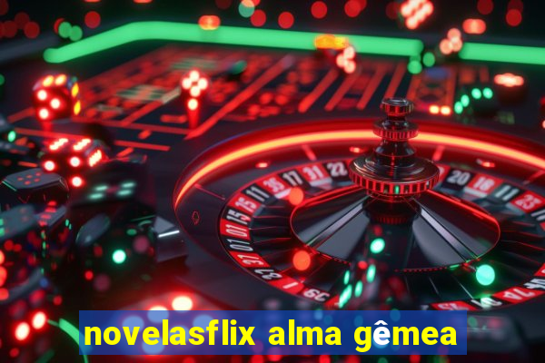 novelasflix alma gêmea