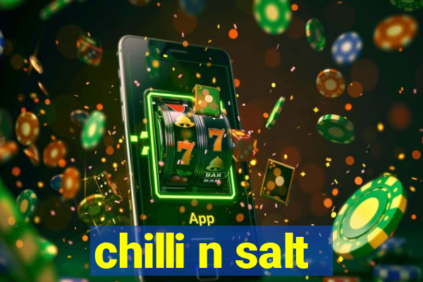 chilli n salt