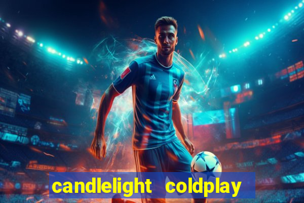 candlelight coldplay x imagine dragons