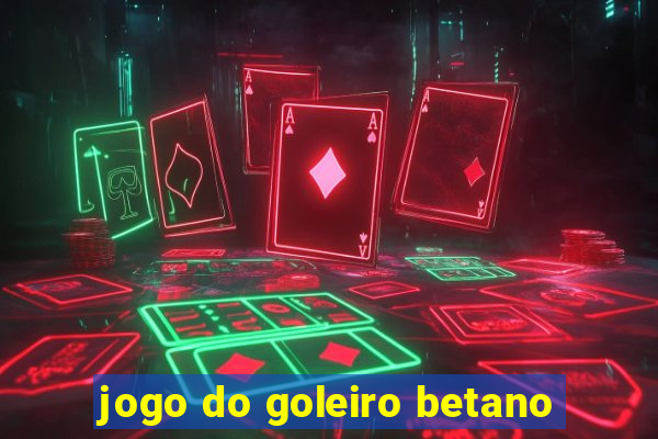 jogo do goleiro betano