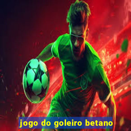 jogo do goleiro betano