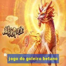 jogo do goleiro betano