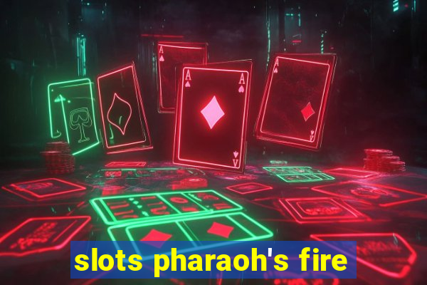 slots pharaoh's fire