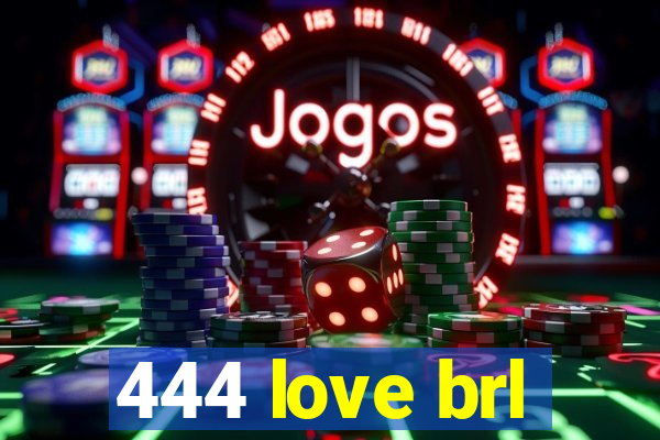 444 love brl