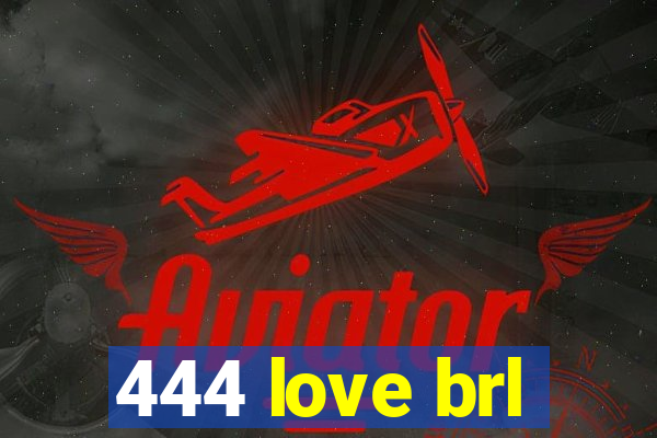 444 love brl