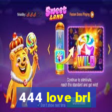 444 love brl