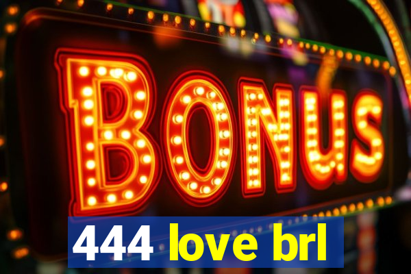 444 love brl