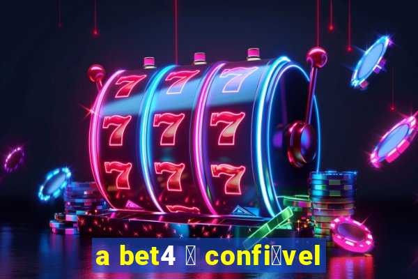 a bet4 茅 confi谩vel