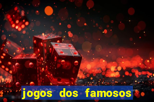 jogos dos famosos que ganha dinheiro