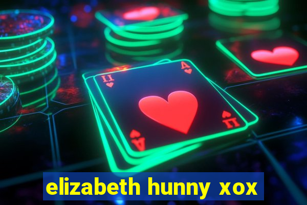 elizabeth hunny xox