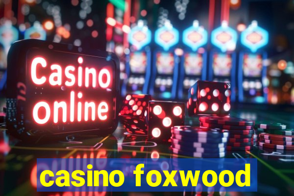 casino foxwood