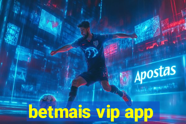 betmais vip app