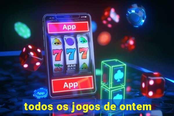 todos os jogos de ontem