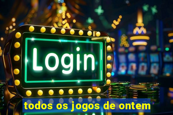 todos os jogos de ontem