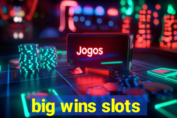 big wins slots