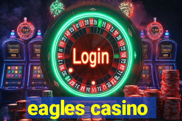 eagles casino