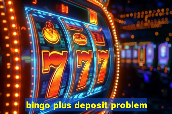 bingo plus deposit problem