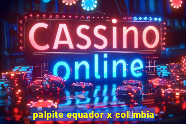 palpite equador x col么mbia