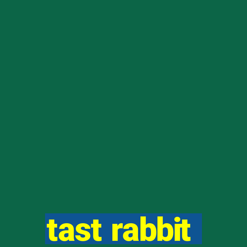 tast rabbit