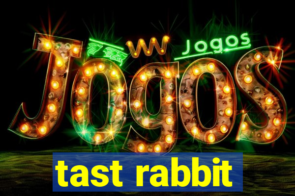 tast rabbit