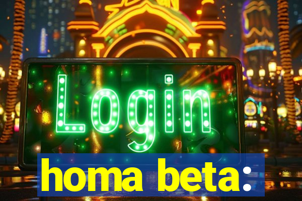 homa beta: