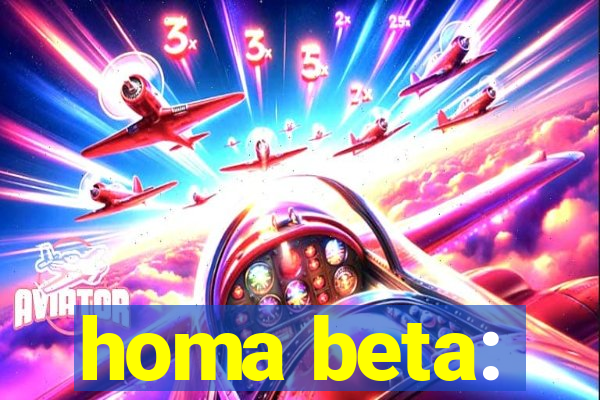 homa beta: