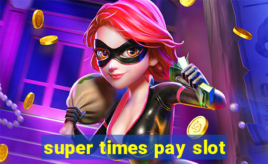 super times pay slot