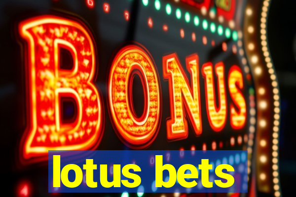 lotus bets