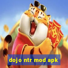 dojo ntr mod apk