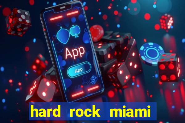 hard rock miami hotel casino