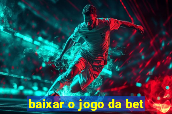 baixar o jogo da bet