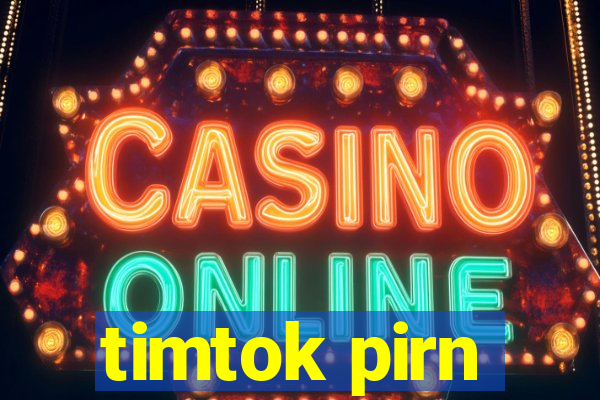 timtok pirn