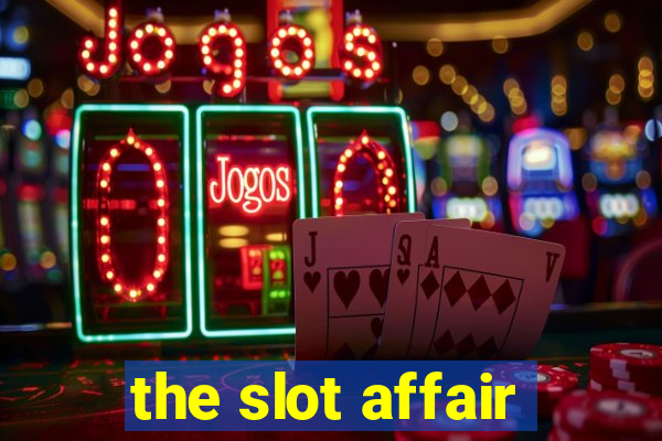 the slot affair